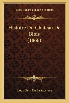 Paperback Histoire Du Chateau De Blois (1866) [French] Book