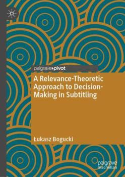 Hardcover A Relevance-Theoretic Approach to Decision-Making in Subtitling Book