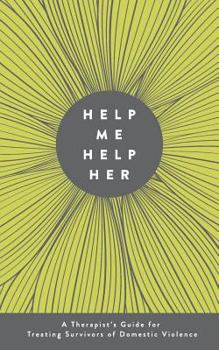 Paperback Help Me Help Her: A Therapist's Guide to Treating Survivors of Domestic Violence Book