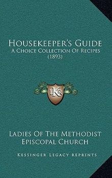 Paperback Housekeeper's Guide: A Choice Collection Of Recipes (1893) Book