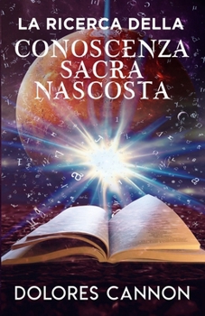 LA RICERCA DELLA CONOSCENZA SACRA NASCOSTA (Italian Edition)
