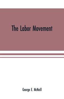 Paperback The labor movement: the problem of to-day, The history, purpose and possibilities of labor organizations in Europe and America; guilds, Tr Book