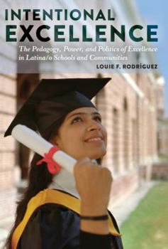 Hardcover Intentional Excellence: The Pedagogy, Power, and Politics of Excellence in Latina/O Schools and Communities Book