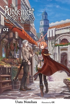 The Alchemist Who Survived Now Dreams of a Quiet City Life, Vol. 1 - Book #1 of the Alchemist Who Survived Now Dreams of a Quiet City Life Light Novel