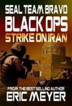 Strike on Iran - Book #3 of the SEAL Team Bravo: Black Ops