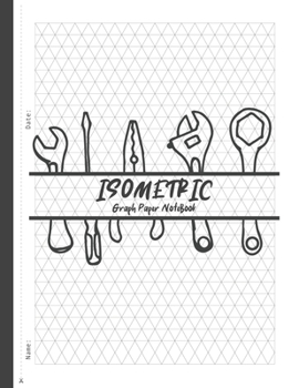 Paperback Isometric Graph Paper Notebook: Equilateral Triangle Graph Paper Notebook Journal For 3D Sketching, Architecture & Engineering Design, Gaming idea, Te Book