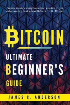 Paperback Bitcoin: The Ultimate Guide For Beginners: Step-by-Step Guide to quickly and easily Investing, Trading Bitcoin & Cryptocurrency Book