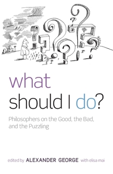 Paperback What Should I Do?: Philosophers on the Good, the Bad, and the Puzzling Book