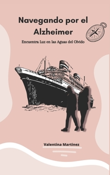 Navegando por el Alzheimer: Encuentra Luz en las Aguas del Olvido (Spanish Edition)