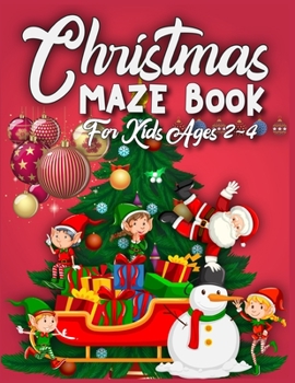 Christmas Maze Book For Kids Ages 2-4: 95 Christmas Maze Pages For Kids - A Maze Activity Book for Kids - Best Christmas Gift For Smart Kids - Christmas Maze Activity Book For Kids Ages 2-4