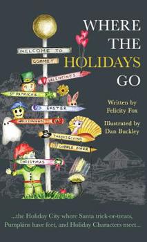 Hardcover Where the Holidays Go: ...the Holiday City where Santa trick-or-treats, Pumpkins have feet, and Holiday Characters meet... Book