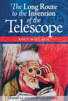 Paperback The Long Route to the Invention of the Telescope: Transactions, American Philosophical Society (Vol. 98, Part 5) Book