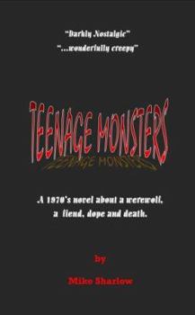 Teenage Monsters: A 1970's Novel About a Werewolf, a Fiend, Dope And Death