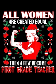 all women are created equal then a few become first grade teacher: Women Created Equal First Grade Teacher Christmas  Journal/Notebook Blank Lined Ruled 6x9 100 Pages