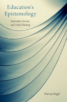Hardcover Education's Epistemology: Rationality, Diversity, and Critical Thinking Book