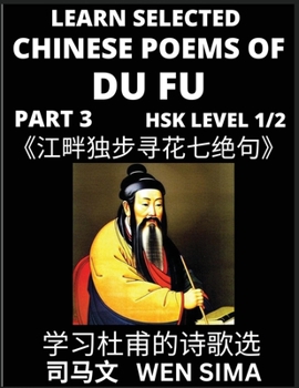 Paperback Learn Chinese Poems of Du Fu (Part 3): Seven Quatrains of Seeking Flowers Alone by the Riverside; Poet-sage, Essential Book for Beginners (HSK Level 1 [Chinese] [Large Print] Book