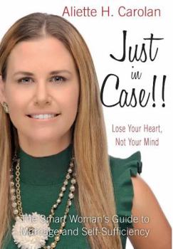 Hardcover Just In Case!! Lose Your Heart, Not Your Mind: The Smart Woman's Guide to Marriage and Self-Sufficiency Book