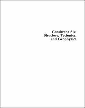 Gondwana Six: Structure, Tectonics, and Geophysics (Geophysical Monograph)