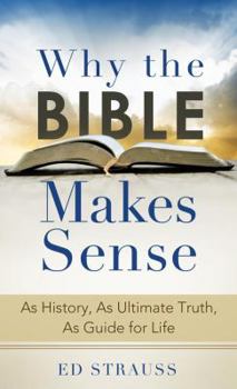 Paperback Why the Bible Makes Sense: As History, as Ultimate Truth, as Guide for Life Book
