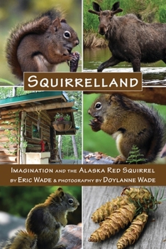 Paperback Squirrelland: Imagination and the Alaska Red Squirrel Book