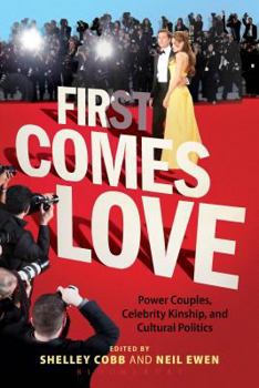Hardcover First Comes Love: Power Couples, Celebrity Kinship and Cultural Politics Book