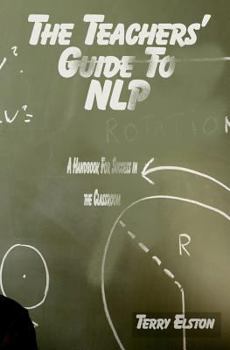 Paperback The Teachers Guide to NLP: A guide to effective use of NLP in the classroom Book