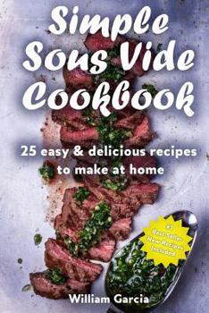 Paperback Simple Sous Vide Cookbook: 25 Easy & Delicious Recipes to Make at Home Book