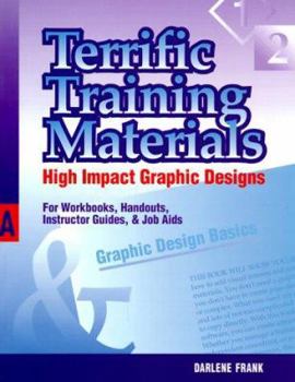 Paperback Terrific Training Materials: High Impact Graphic Designs for Workbooks, Handouts, Instructor Guides, and Job Aids Book