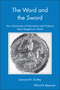 Hardcover The Word and the Sword: How Techniques of Information and Violence Book