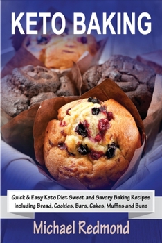 Paperback Keto Baking: Quick & Easy Keto Diet Sweet and Savory Baking Recipes including Bread, Cookies, Bars, Cakes, Muffins and Buns Book