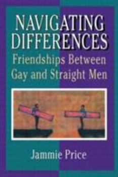 Paperback Navigating Differences: Friendships Between Gay and Straight Men Book