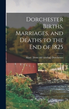 Hardcover Dorchester Births, Marriages, and Deaths to the end of 1825 Book