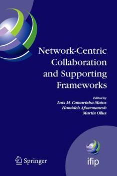 Network-Centric Collaboration and Supporting Frameworks: IFIP TC 5 WG 5.5, Seventh IFIP Working Conference on Virtual Enterprises, 25-27 September 2006, ... Federation for Information Processing)