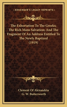 The Exhortation to the Greeks/The Rich Man's Salvation/To the Newly Baptized - Book #5 of the Greek Fathers