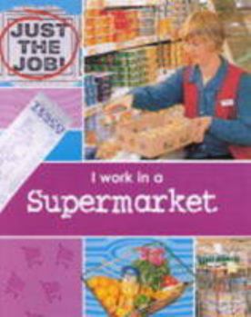 Hardcover I Work in a Supermarket (Just the Job) Book