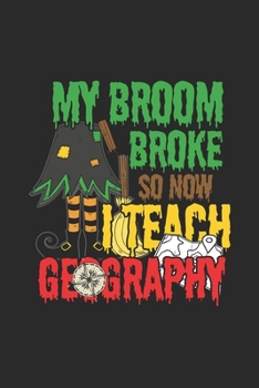 My Broom Broke So Now I Teach Geography: Graph Paper Notebook (6" x 9" - 120 pages) ~ Halloween Themed Notebook for Gift / Daily Activity Journals / Diary