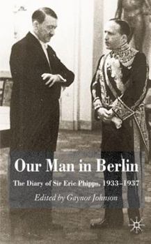 Hardcover Our Man in Berlin: The Diary of Sir Eric Phipps, 1933-1937 Book
