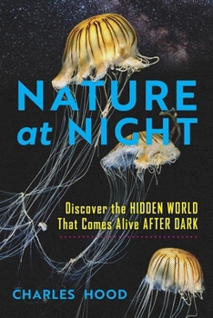 Hardcover Nature at Night: Discover the Hidden World That Comes Alive After Dark Book