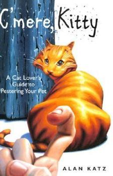 Paperback C'Mere, Kitty: A Cat Lover's Guide to Pestering Your Pet Book