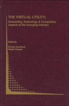 Hardcover The Virtual Utility: Accounting, Technology & Competitive Aspects of the Emerging Industry Book