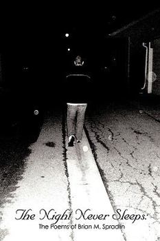 Paperback The Night Never Sleeps: : The Poems of Brian M. Spradlin Book