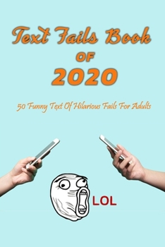 Paperback Text Fails Book Of 2020: 50 Funny Text Of Hilarious Fails For Adults: Gift Ideas for Holiday Book