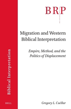 Migration and Western Biblical Interpretation: Empire, Method, and the Politics of Displacement (Brill Research Perspectives in Biblical Interpretation)