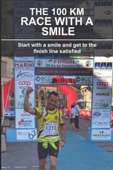 Paperback The 100 Km Race with a Smile: Start with a Smile and Get to the Finish Line Satisfied Book