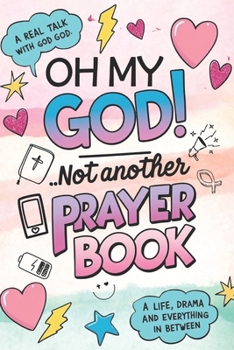 Oh my God!... Not Another Prayer Book!: A Real Talk with God About Life, Drama and Everything In Between