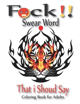 Fuck!! Swear Word That i Should Say | Coloring Book for Adults: No bleed Funny Large print adults Coloring Book | swear word gifts for mens women ... adults 70 relaxation and anti stress pages.