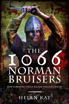 The 1066 Norman Bruisers: How European Thugs Became English Gentry