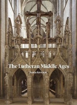 The Lutheran Middle Ages: The Survival of Medieval Art in Lutheran Churches in Germany