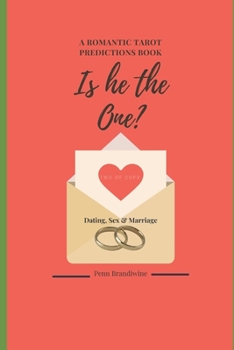 Is He The One? Dating, Sex and Marriage: A Romantic Tarot Predictions Book