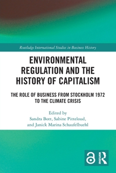 Environmental Regulation and the History of Capitalism : The Role of Business from Stockholm 1972 to the Climate Crisis
